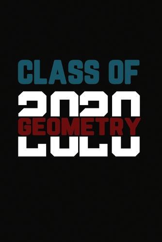 Class Of 2020 Geometry: Senior 12th Grade Graduation Notebook