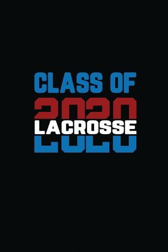Class Of 2020 Lacrosse: Senior 12th Grade Graduation Notebook