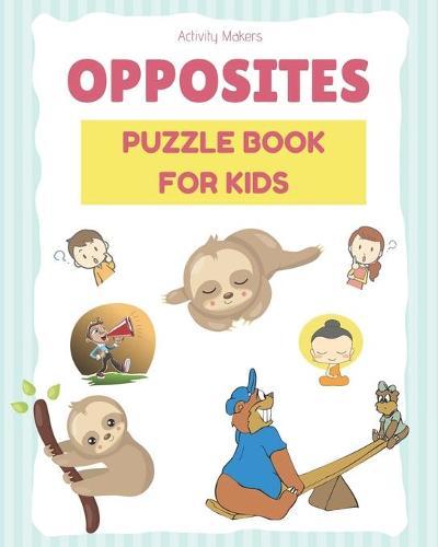 OPPOSITES Puzzle Book For Kids: A Fun Early Learning Children's Activity Book For Kids Aged 2-5 Year's Old