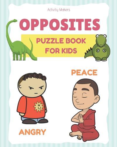 OPPOSITES Puzzle Book For Kids: A Fun Early Learning Children's Activity Book For Kids Aged 2-5 Year's Old