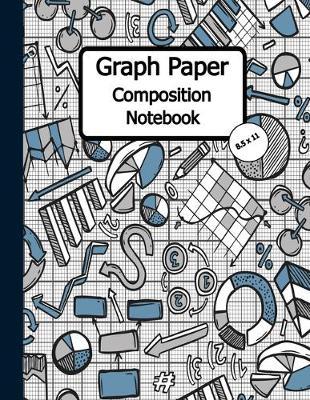 Graph Paper Composition Notebook: Quad Ruled, Grid Paper Notebook, 110 Sheets (Large, 8.5 x 11)