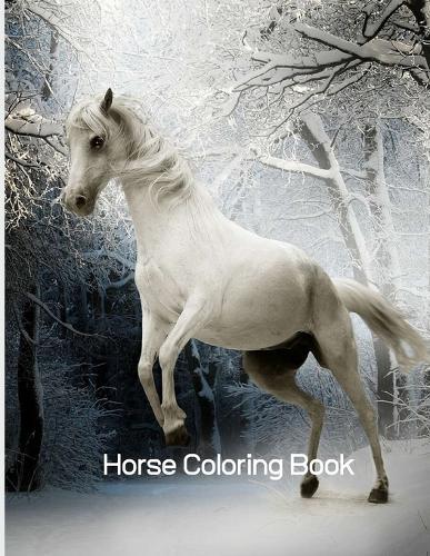 Horse Coloring Book: Coloring Toy Gifts for Toddlers, Kids Ages 4-8, Girls 4-8, 8-12 or Adult Relaxation Cute Easy and Relaxing Realistic Large Print Birthday Gifts