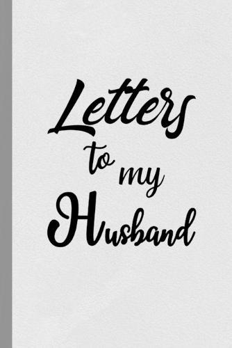 Letters to My Husband: Our Precious Memories --- Husband Gifts from Wife