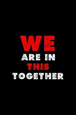 We Are In This Together: All Purpose 6x9 Blank Lined Notebook Journal Way Better Than A Card Trendy Unique Gift Black Solid Rebelion