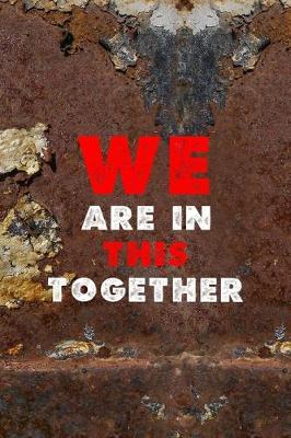We Are In This Together: All Purpose 6x9 Blank Lined Notebook Journal Way Better Than A Card Trendy Unique Gift Brown And White Wall Texture Rebelion