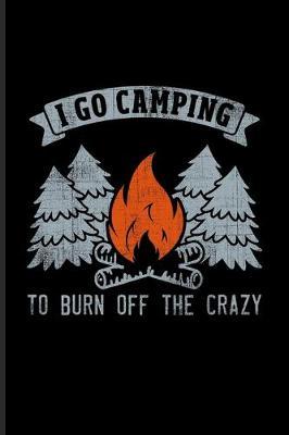 I Go Camping To Burn Off The Crazy: Nature & Outdoor Undated Planner - Weekly & Monthly No Year Pocket Calendar - Medium 6x9 Softcover - For Rv Life & Camping Essentials Fans