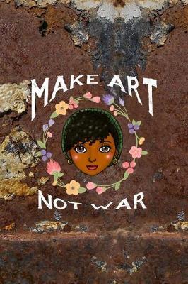 Make Art Not War: All Purpose 6x9 Blank Lined Notebook Journal Way Better Than A Card Trendy Unique Gift Brown And White Wall Texture Rebelion