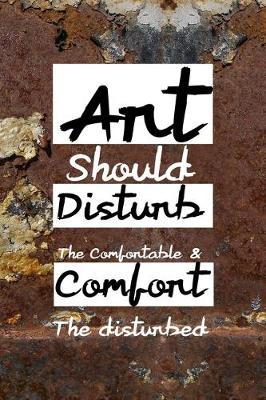Art Should Disturb The Comfortable & Comfort The disturbed: All Purpose 6x9 Blank Lined Notebook Journal Way Better Than A Card Trendy Unique Gift Brown And White Wall Texture Rebelion