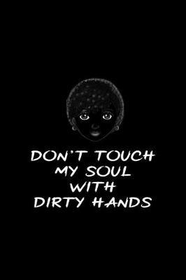 Don't Touch My Soul With Dirty Hands: All Purpose 6x9 Blank Lined Notebook Journal Way Better Than A Card Trendy Unique Gift Black Solid Rebelion