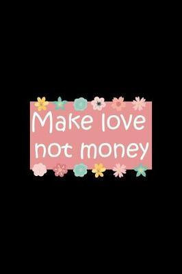 Make Love Not Money: All Purpose 6x9 Blank Lined Notebook Journal Way Better Than A Card Trendy Unique Gift Black Solid Rebelion