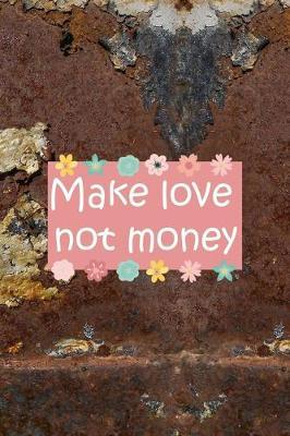 Make Love Not Money: All Purpose 6x9 Blank Lined Notebook Journal Way Better Than A Card Trendy Unique Gift Brown And White Wall Texture Rebelion