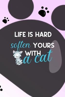 Life IsHard Soften Yours With A Cat: All Purpose 6x9 Blank Lined Notebook Journal Way Better Than A Card Trendy Unique Gift Grey Footprins Cats