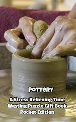 Pottery a Stress Relieving Time Wasting Puzzle Gift Book
