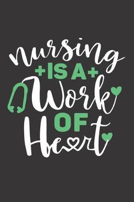 Nursing Is A Work Of Heart: Nurse Journal Notebook - Blank Lined Journal - Nurse Gifts For Men And Women