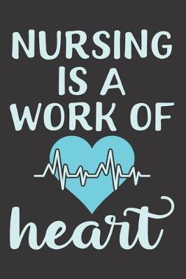 Nursing Is A Work Of Heart: Nurse Journal Notebook - Blank Lined Journal - Nurse Gifts For Men And Women