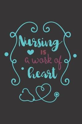 Nursing Is A Work Of Heart: Nurse Journal Notebook - Blank Lined Journal - Nurse Gifts For Men And Women