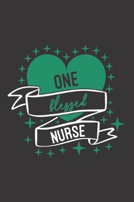 One Blessed Nurse: Nurse Journal Notebook - Blank Lined Journal - Nurse Gifts For Men And Women