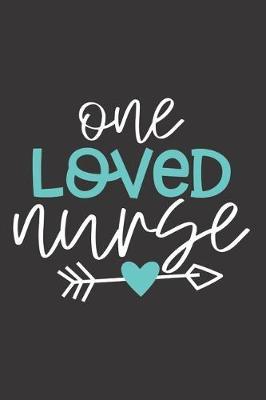 One Loved Nurse: Nurse Journal Notebook - Blank Lined Journal - Nurse Gifts For Men And Women
