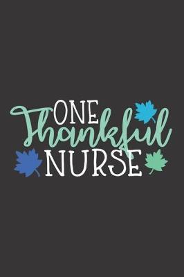 One Thankful Nurse: Nurse Journal Notebook - Blank Lined Journal - Nurse Gifts For Men And Women