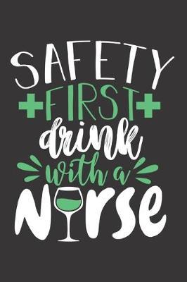 Safety First Drink With A Nurse: Nurse Journal Notebook - Blank Lined Journal - Nurse Gifts For Men And Women