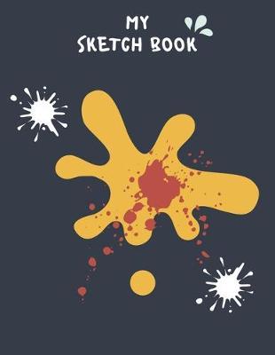 My Sketch Book: Blank Sketching, Drawing and Creative Doodling NoteBook for Kids and Adults - Gifts for Drawing Lovers
