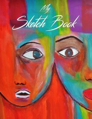 My Sketch Book: Blank Sketching, Drawing and Creative Doodling NoteBook for Kids and Adults - Gifts for Drawing Lovers