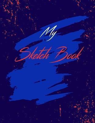 My Sketch Book: Blank Sketching, Drawing and Creative Doodling NoteBook for Kids and Adults - Gifts for Drawing Lovers