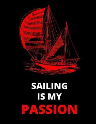 Sailing Is My Passion: Notebook/Journal: Amazing Notebook/Journal - Perfectly Sized 8.5x11 - 100 Pages