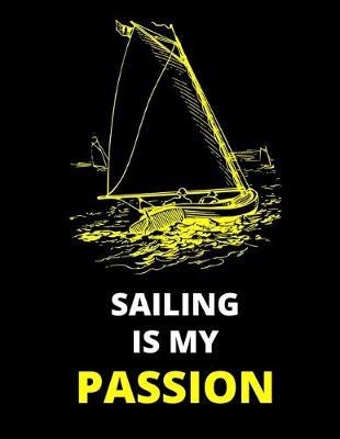Sailing Is My Passion: Journal: Amazing Notebook/Journal - Perfectly Sized 8.5x11 - 100 Pages