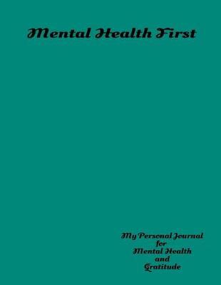 Mental Health First My Personal Journal For Mental Health And Gratitude: Your Self-Care Notebook.