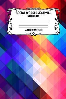 Social Worker Journal Notebook 55 Sheets/110 Pages: Record And Keep Notes When You Are A Social Worker Keep Track Of Your Activities Perfect Gift For Social Workers