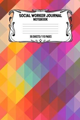 Social Worker Journal Notebook 55 Sheets/110 Pages: Record And Keep Notes When You Are A Social Worker Keep Track Of Your Activities Perfect Gift For Social Workers