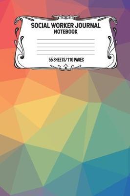 Social Worker Journal Notebook 55 Sheets/110 Pages: Record And Keep Notes When You Are A Social Worker Keep Track Of Your Activities Perfect Gift For Social Workers