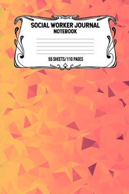 Social Worker Journal Notebook 55 Sheets/110 Pages: Record And Keep Notes When You Are A Social Worker Keep Track Of Your Activities Perfect Gift For Social Workers