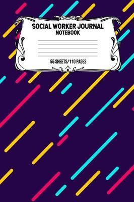 Social Worker Journal Notebook 55 Sheets/110 Pages: Record And Keep Notes When You Are A Social Worker Keep Track Of Your Activities Perfect Gift For Social Workers
