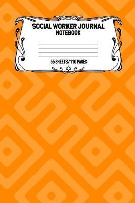 Social Worker Journal Notebook 55 Sheets/110 Pages: Record And Keep Notes When You Are A Social Worker Keep Track Of Your Activities Perfect Gift For Social Workers