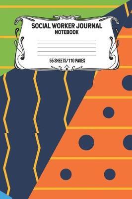 Social Worker Journal Notebook 55 Sheets/110 Pages: Record And Keep Notes When You Are A Social Worker Keep Track Of Your Activities Perfect Gift For Social Workers