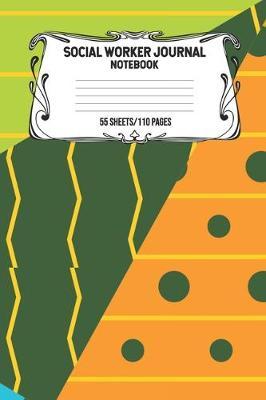 Social Worker Journal Notebook 55 Sheets/110 Pages: Record And Keep Notes When You Are A Social Worker Keep Track Of Your Activities Perfect Gift For Social Workers