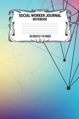 Social Worker Journal Notebook 55 Sheets/110 Pages: Record And Keep Notes When You Are A Social Worker Keep Track Of Your Activities Perfect Gift For Social Workers