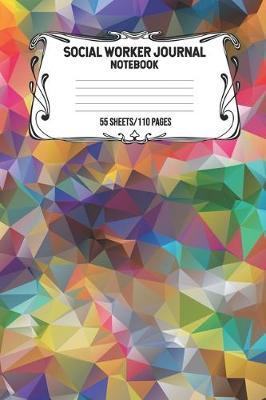 Social Worker Journal Notebook 55 Sheets/110 Pages: Record And Keep Notes When You Are A Social Worker Keep Track Of Your Activities Perfect Gift For Social Workers
