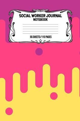 Social Worker Journal Notebook 55 Sheets/110 Pages: Record And Keep Notes When You Are A Social Worker Keep Track Of Your Activities Perfect Gift For Social Workers