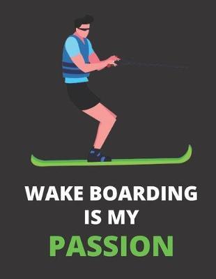 Wakeboarding Is My Passion: Notebook/Journal: Amazing Notebook/Journal - Perfectly Sized 8.5x11 - 100 Pages