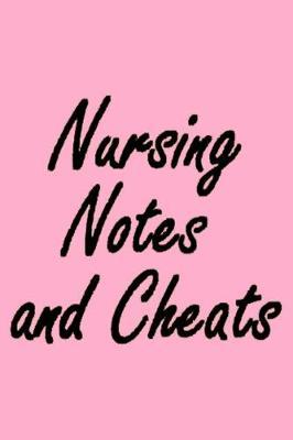 Nursing Notes And Cheats: Nurse Journal & Diary With lined Pages, Perfect For Taking Notes And Writing Down Your Thoughts And Ideas, Appreciation Or Graduation gift For Nurses