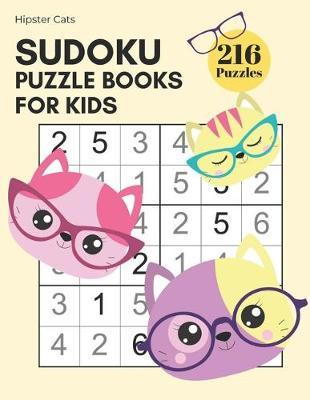 Sudoku Puzzle Books for Kids - Cat Hipster 216 Sudoku Puzzles From Beginner to Advanced Kids Activity Book: Easy To Hard Grid Logic Puzzles For Kids With Answers; Critical Mind Brain Thinking Training Games; Train Air Travel Book For Children To Play