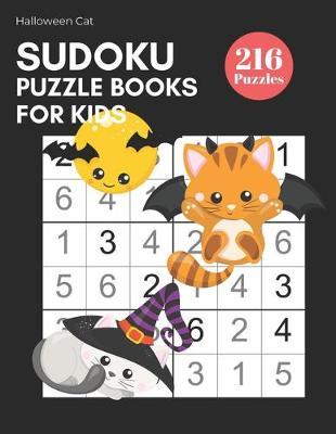 Sudoku Puzzle Books for Kids - Halloween Bat Cat 216 Sudoku Puzzles From Beginner to Advanced Kids Activity Book: Easy To Hard Grid Logic Puzzles For Kids With Answers; Critical Mind Brain Thinking Training Games; Train Air Travel Book For Children