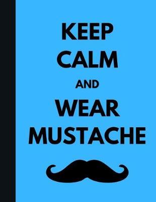 Keep Calm And Wear Mustache: Graph Paper Movember Notebook - Blue Soft Cover - Large (8.5 x 11 inches) Letter Size - 100 Pages - Blank Quad Ruled Journal