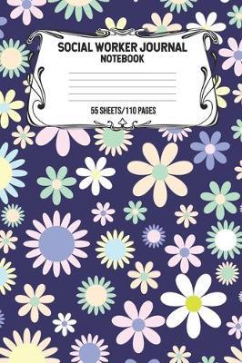 Social Worker Journal Notebook 55 Sheets/110 Pages: Record And Keep Notes When You Are A Social Worker Keep Track Of Your Activities Perfect Gift For Social Workers