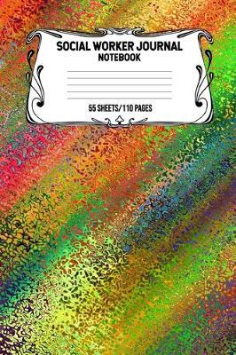 Social Worker Journal Notebook 55 Sheets/110 Pages: Record And Keep Notes When You Are A Social Worker Keep Track Of Your Activities Perfect Gift For Social Workers