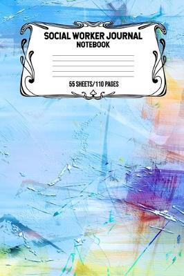Social Worker Journal Notebook 55 Sheets/110 Pages: Record And Keep Notes When You Are A Social Worker Keep Track Of Your Activities Perfect Gift For Social Workers