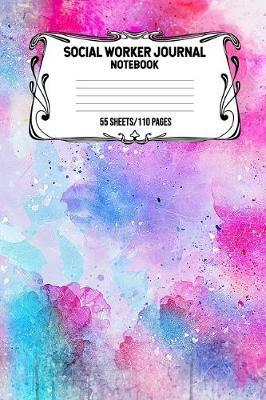 Social Worker Journal Notebook 55 Sheets/110 Pages: Record And Keep Notes When You Are A Social Worker Keep Track Of Your Activities Perfect Gift For Social Workers
